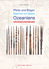 Pfeile und Bogen Blasrohre und Speere Ozeaniens - Ergänzungsband - Hendrik Wiethase