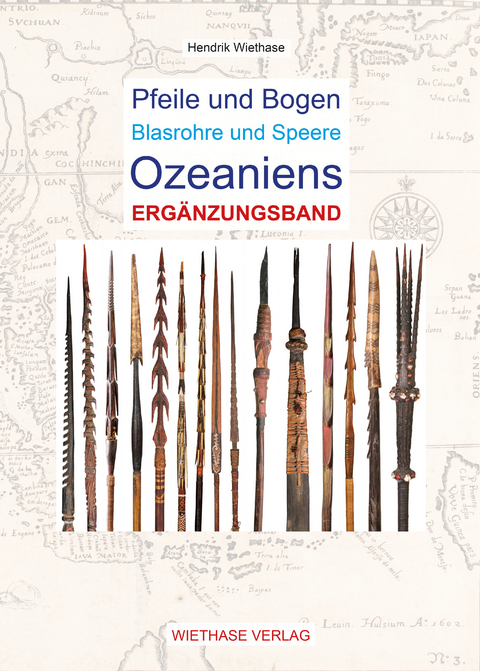 Pfeile und Bogen Blasrohre und Speere Ozeaniens - Ergänzungsband - Hendrik Wiethase