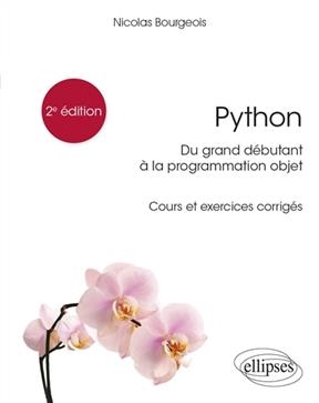 Python : du grand débutant à la programmation objet : cours et exercices corrigés - Nicolas Bourgeois