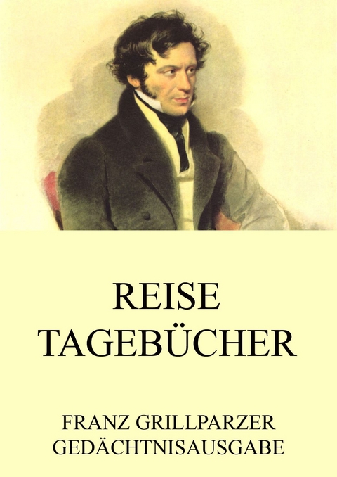 Reisetageb&uuml;cher - Franz Grillparzer
