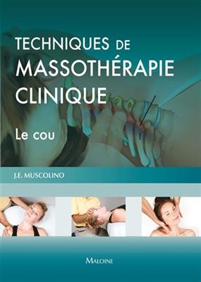 Techniques de massoth&eacute;rapie clinique : le cou - Joseph E. Muscolino, Brett M. Carr, Christopher M. Coulis