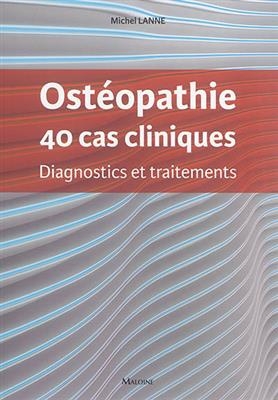 Ostéopathie : 40 cas cliniques : diagnostics et traitements