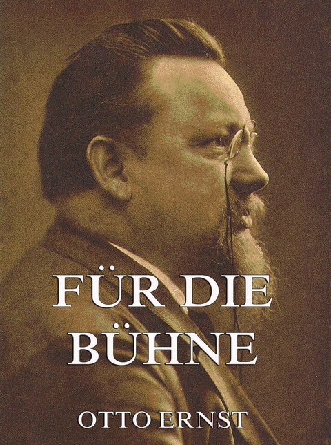 F&uuml;r die B&uuml;hne - Otto Ernst