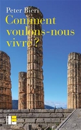 Comment voulons-nous vivre ? - Peter Bieri