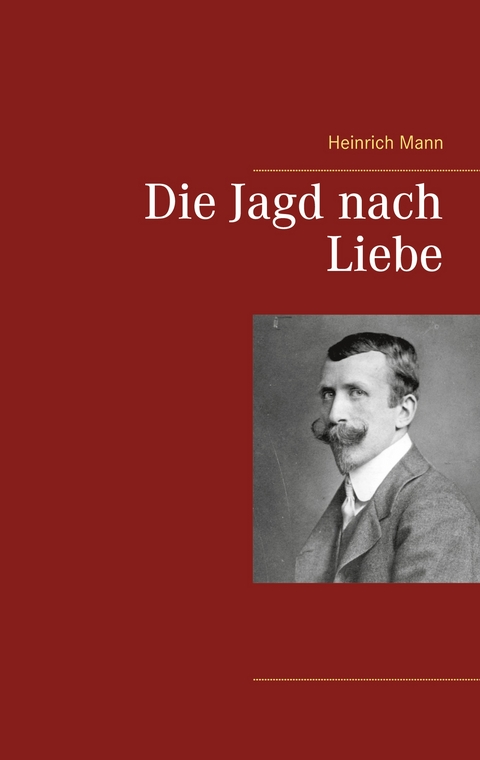 Die Jagd nach Liebe - Heinrich Mann