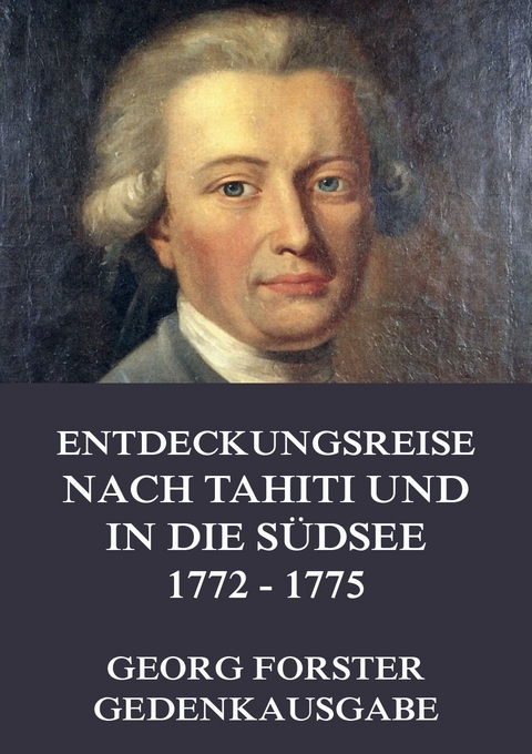 Entdeckungsreise nach Tahiti und in die S&uuml;dsee 1772 - 1775 - Georg Forster