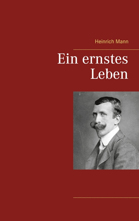 Ein ernstes Leben - Heinrich Mann