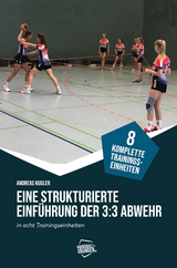Eine strukturierte Einf&uuml;hrung der 3:3 Abwehr - Andreas Kugler, J&ouml;rg Madinger