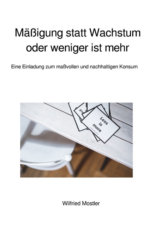 M&auml;&szlig;igung statt Wachstum oder weniger ist mehr - Wilfried Mostler