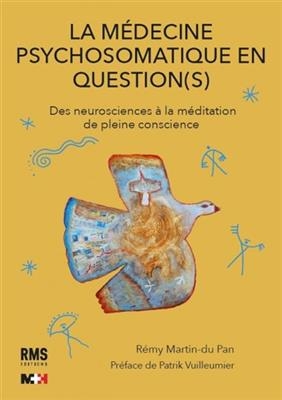 La m&eacute;decine psychosomatique en question(s) : des neurosciences &agrave; la m&eacute;ditation de pleine conscience - R&eacute;my Martin du Pan