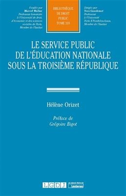 Le service public de l'Education nationale sous la troisième République - Hélène Orizet