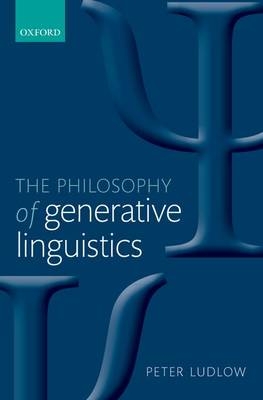 Philosophy of Generative Linguistics -  Peter Ludlow