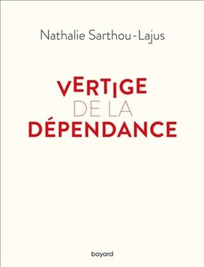 Vertige de la d&eacute;pendance - Nathalie Sarthou-Lajus
