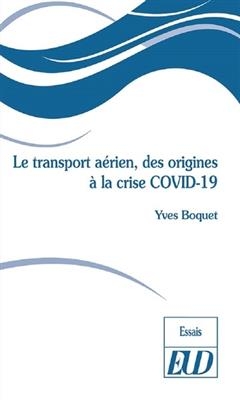 Le transport aérien, des origines à la crise Covid-19 - Yves Boquet