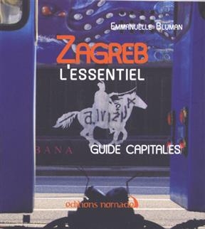 ZAGREB L ESSENTIEL -  BLUMAN EMMANUELLE