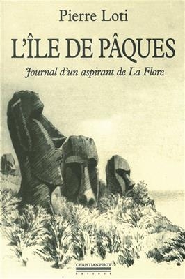 L'&icirc;le de P&acirc;ques : journal d'un aspirant de La Flore. Journal intime (3-8 janvier 1872) - Pierre Loti