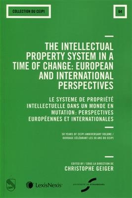 The intellectual property system in a time of change : European and international perspectives : 50 years of CEIPI an...