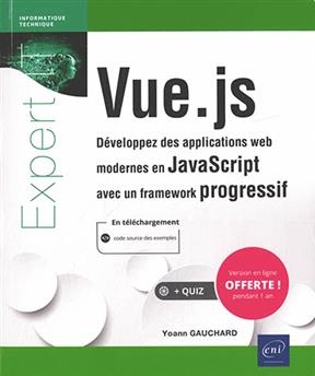 Vue.js : d&eacute;veloppez des applications web modernes en JavaScript avec un framework progressif - Yoann Gauchard