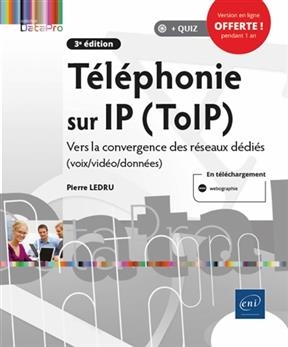 Téléphonie sur IP (ToIP) : vers la convergence des réseaux dédiés (voix-vidéo-données)