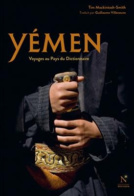 Y&eacute;men : voyages au pays du dictionnaire - Tim Mackintosh-Smith