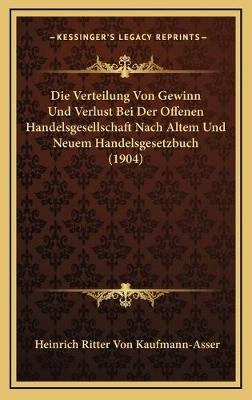 Die Verteilung Von Gewinn Und Verlust Bei Der Offenen Handelsgesellschaft Nach Altem Und Neuem Handelsgesetzbuch (1904)