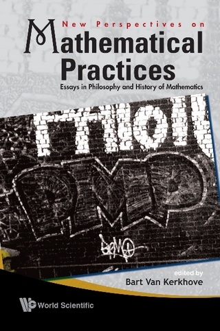 New Perspectives On Mathematical Practices: Essays In Philosophy And History Of Mathematics