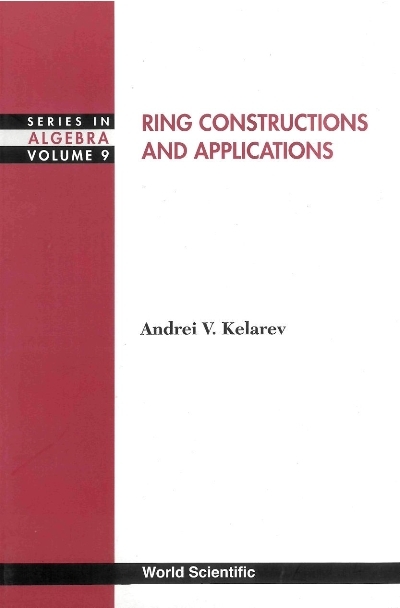 RING CONSTRUCTIONS & APPLICATIONS (V9) - Andrei V Kelarev