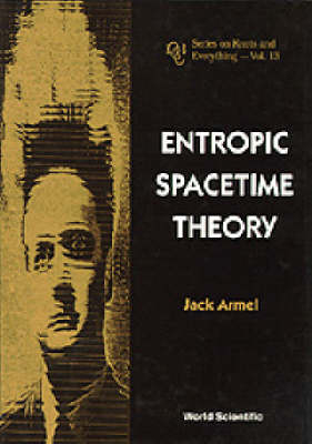 ENTROPIC SPACETIME THEORY (V13) - Jack Armel