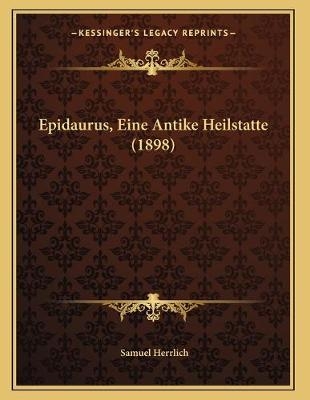 Epidaurus, Eine Antike Heilstatte (1898)