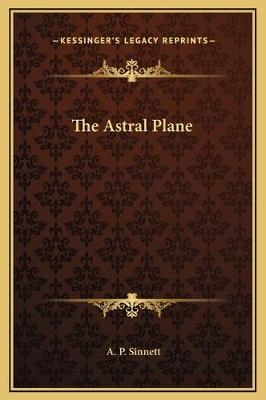 The Astral Plane - A P Sinnett