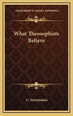 What Theosophists Believe - C Jinarajadasa