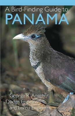 A Bird-Finding Guide to Panama - George Angehr, Dodge Engleman, Lorna Engleman