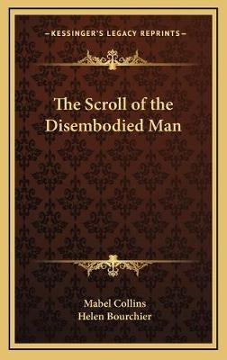 The Scroll of the Disembodied Man - Mabel Collins, Helen Bourchier