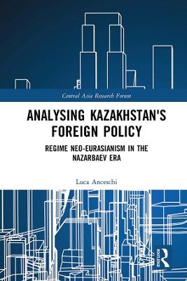 Analysing Kazakhstan's Foreign Policy - Luca Anceschi