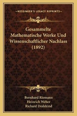 Gesammelte Mathematische Werke Und Wissenschaftlicher Nachlass (1892) - Bernhard Riemann
