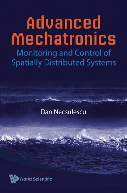 Advanced Mechatronics: Monitoring And Control Of Spatially Distributed Systems - Dan S Necsulescu
