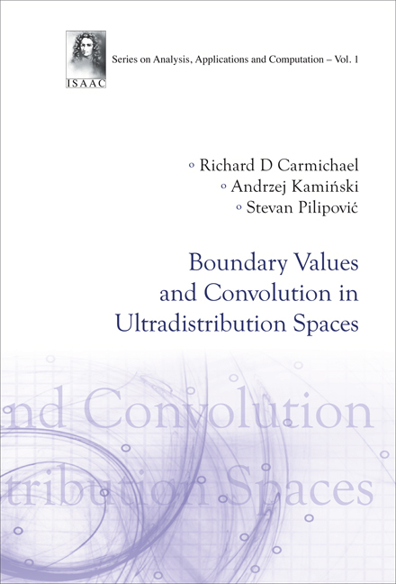 Boundary Values And Convolution In Ultradistribution Spaces - Stevan Pilipovic, Richard D Carmichael, Andrzej Kaminski