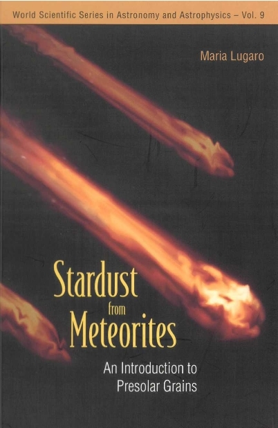 Stardust From Meteorites: An Introduction To Presolar Grains - Maria Lugaro