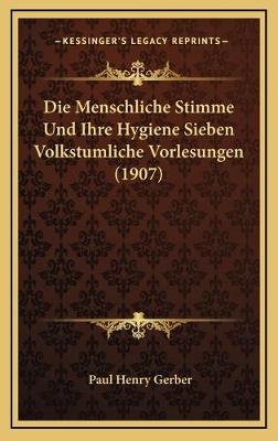 Die Menschliche Stimme Und Ihre Hygiene Sieben Volkstumliche Vorlesungen (1907)