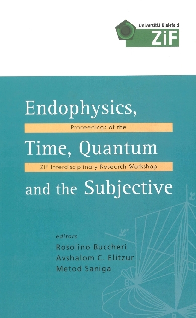 Endophysics, Time, Quantum And The Subjective - Proceedings Of The Zif Interdisciplinary Research Workshop (With Cd-rom) - 