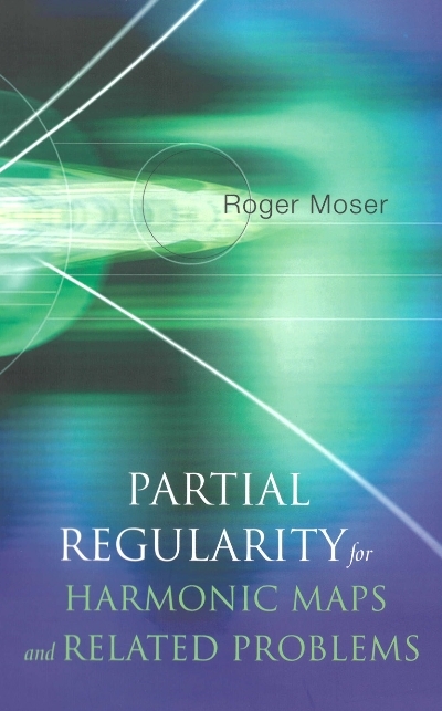 Partial Regularity For Harmonic Maps And Related Problems - Roger Moser