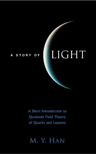 Story Of Light, A: A Short Introduction To Quantum Field Theory Of Quarks And Leptons