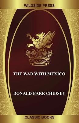 The War with Mexico - Donald Barr Chidsey