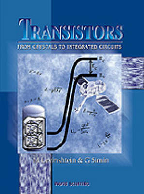 TRANSISTORS FROM CRYSTALS TO INTEGRATED - Michael E Levinshtein, Grigory S Simin