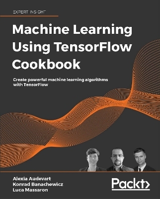 Machine Learning Using TensorFlow Cookbook - Alexia Audevart, Konrad Banachewicz, Luca Massaron