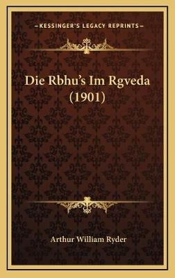 Die Rbhu's Im Rgveda (1901) - Arthur William Ryder