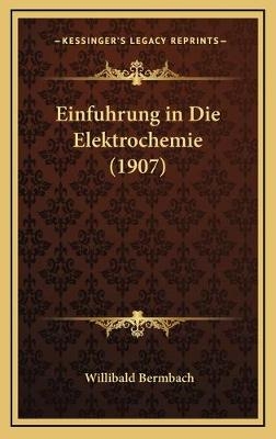 Einfuhrung in Die Elektrochemie (1907) - Willibald Bermbach