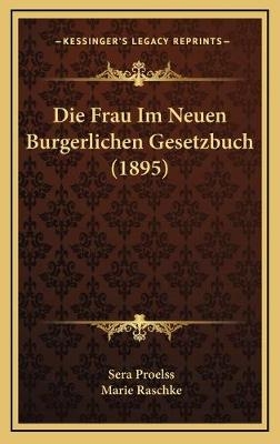 Die Frau Im Neuen Burgerlichen Gesetzbuch (1895) - Sera Proelss, Marie Raschke