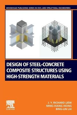 Design of Steel-Concrete Composite Structures Using High-Strength Materials - J.Y. Richard Liew, Ming-Xiang Xiong, Bing-Lin Lai