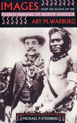 Images from the Region of the Pueblo Indians of North America - Aby M. Warburg